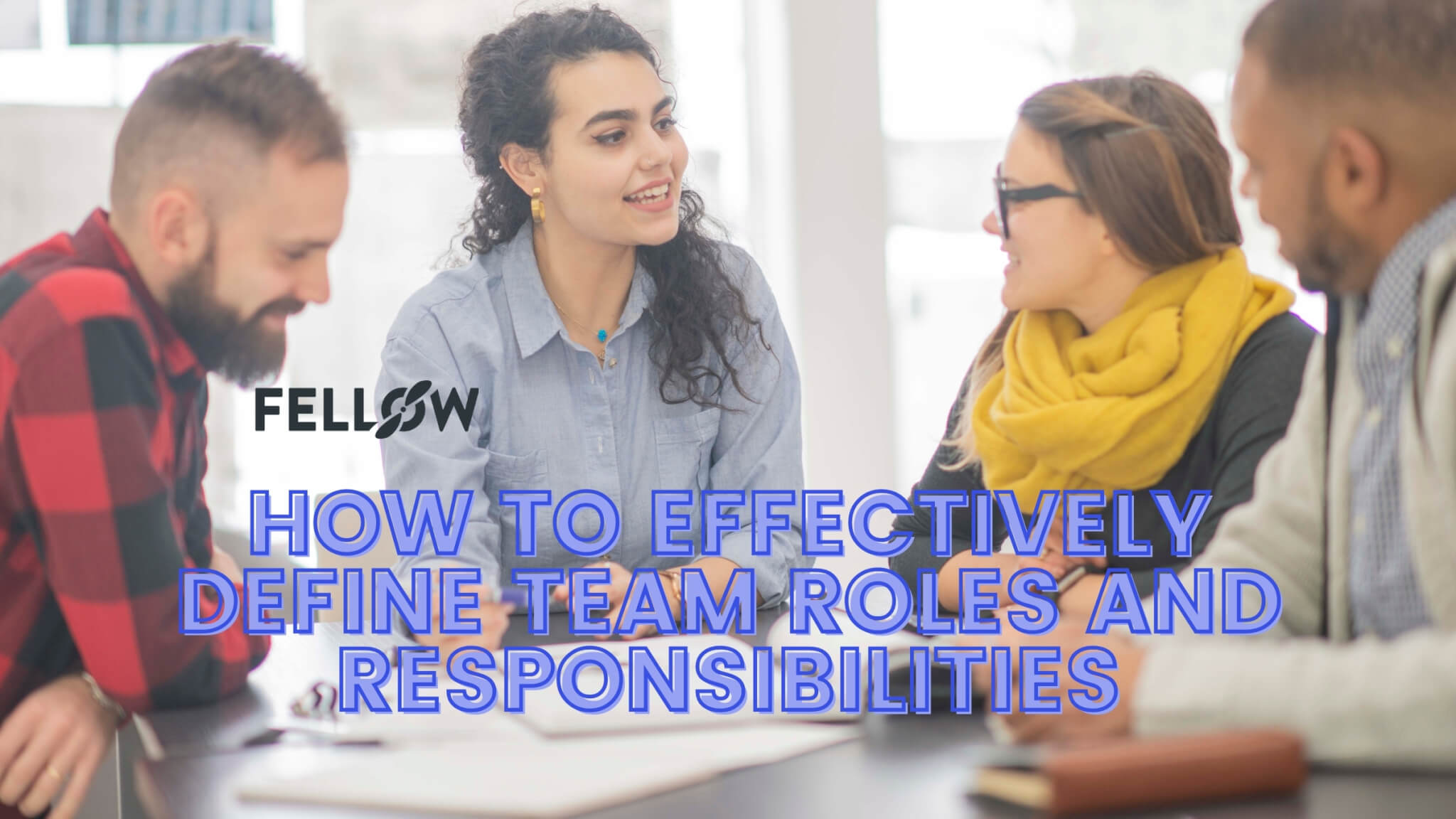 Team Roles And Responsibilities: How To Effectively Define Them | Fellow