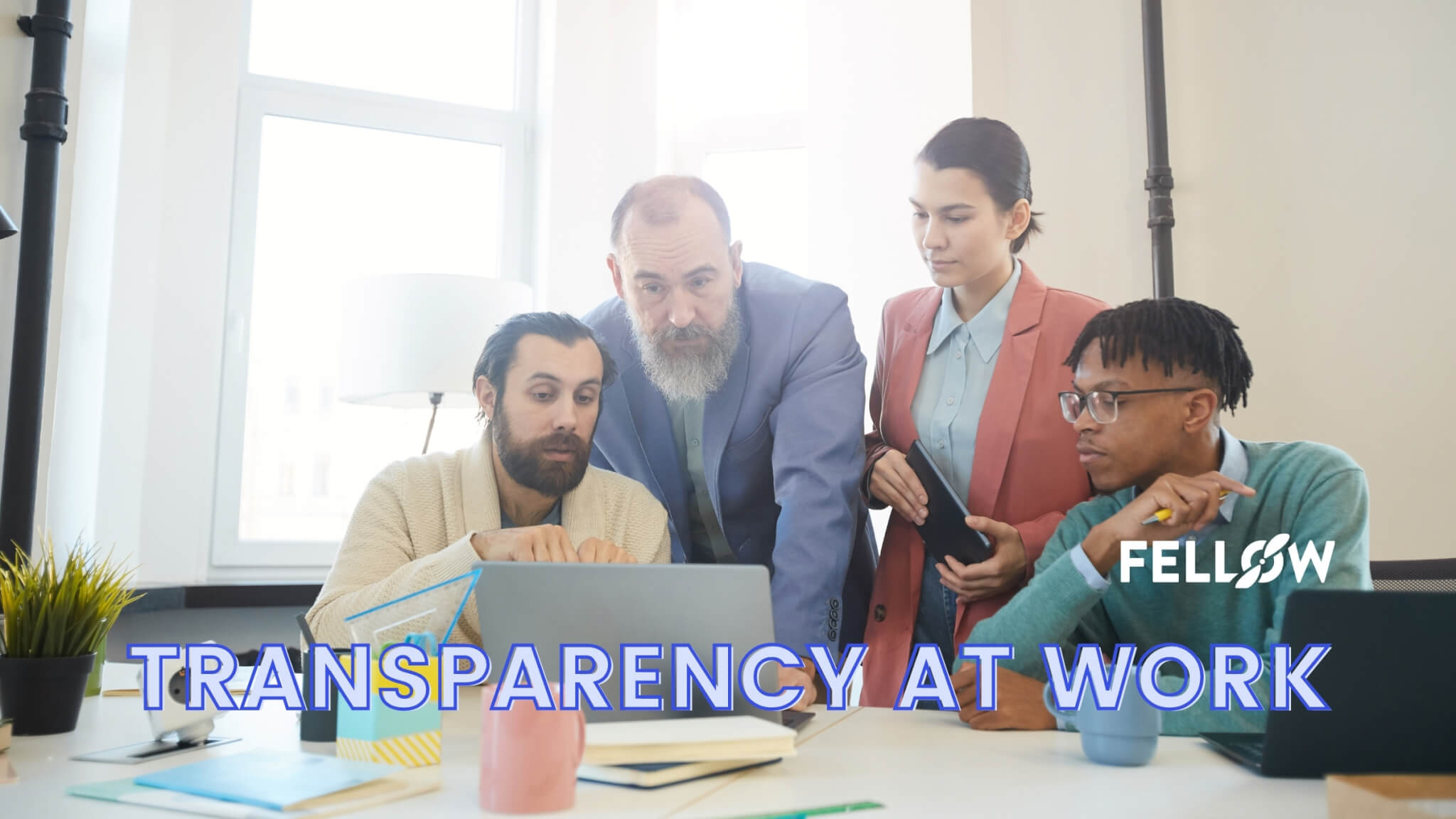 Transparency At Work: Why It's Important (+ 6 Ways to Create It)