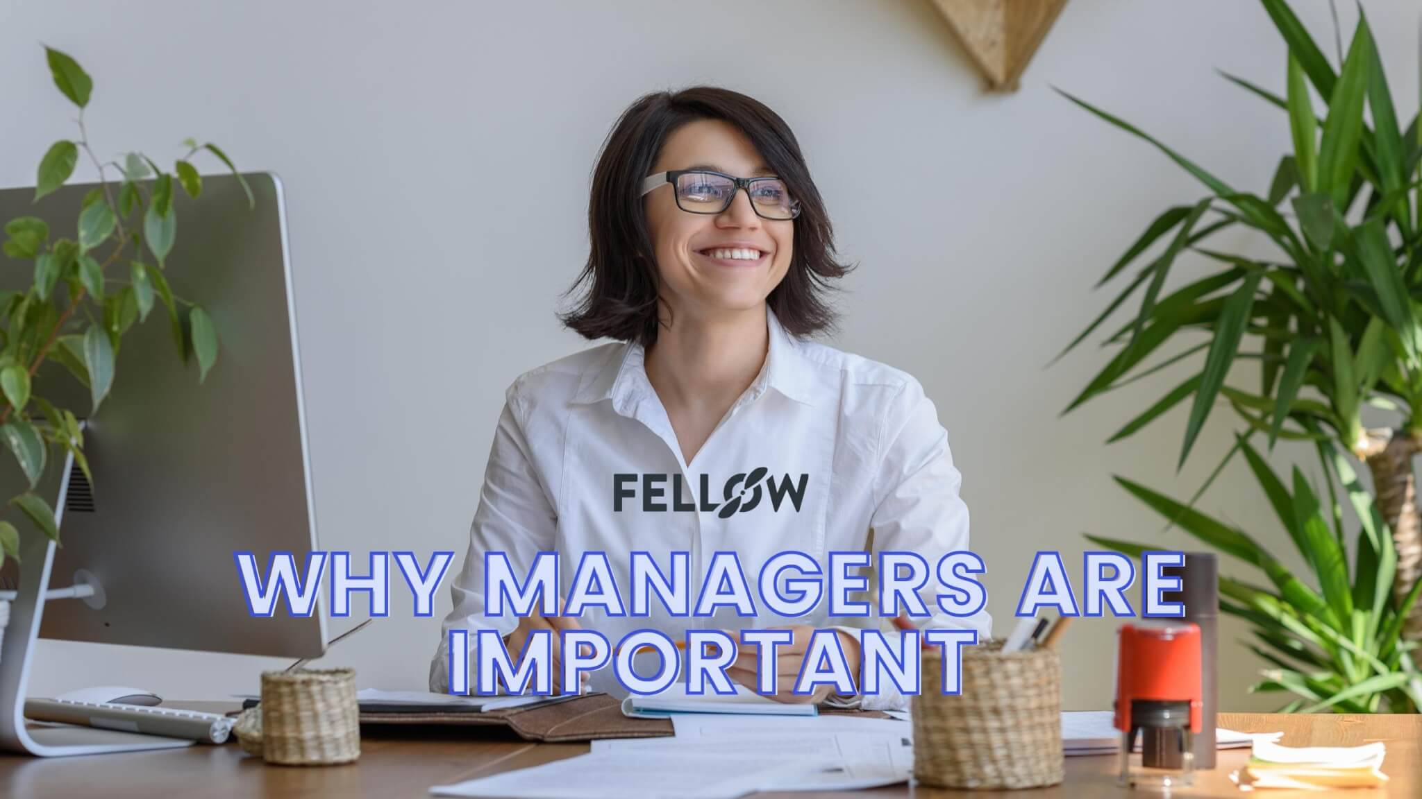 12-reasons-why-managers-are-important-for-an-organization-fellow-app