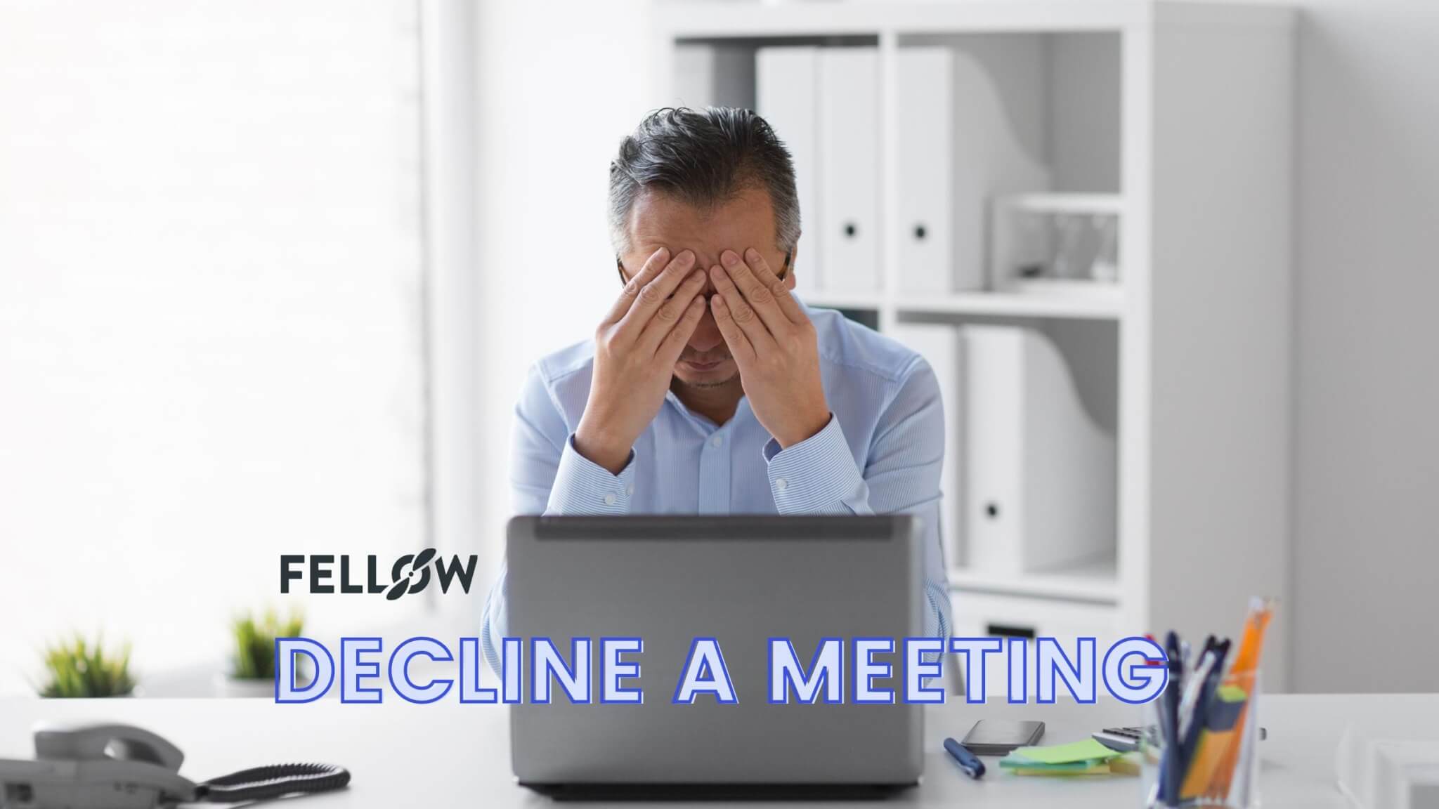 How to Decline a Meeting without Being Rude (and Examples) Fellow.app