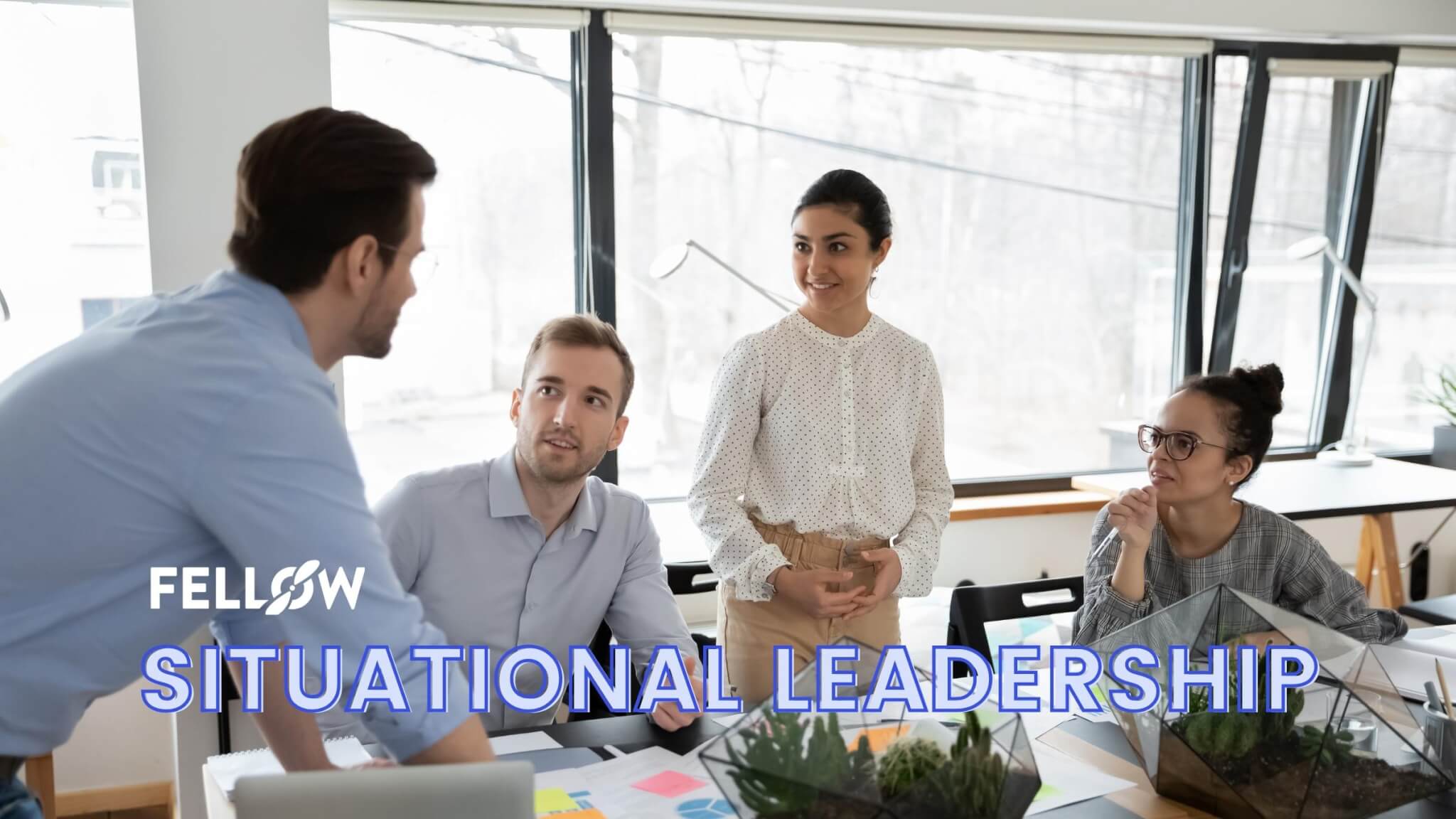 A Complete Guide to Situational Leadership | Fello.app