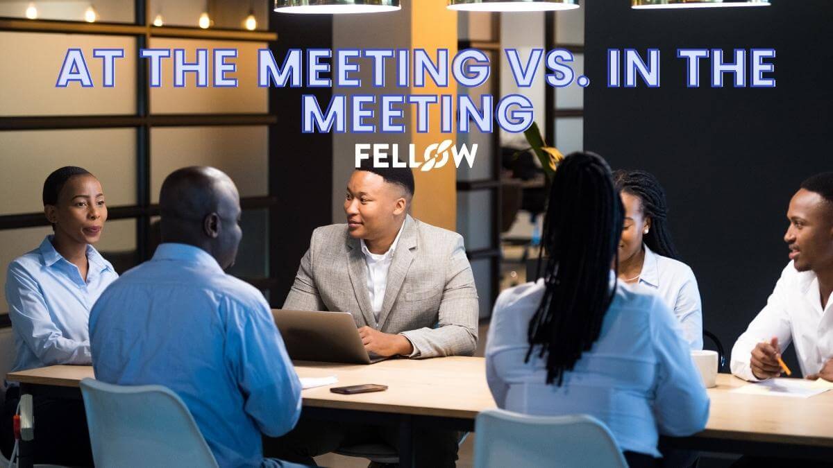 At The Meeting vs In The Meeting: Everything to Know | Fellow.app