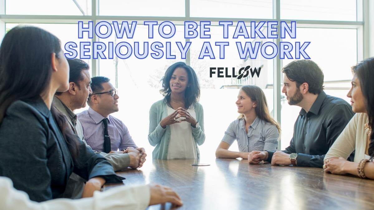 How To Be Taken Seriously At Work At All Levels 14 Tips Fellow app