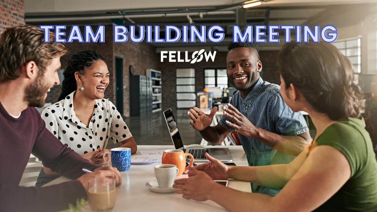 Team Building Meeting: Tips On How to Run It Successfully | Fellow.app