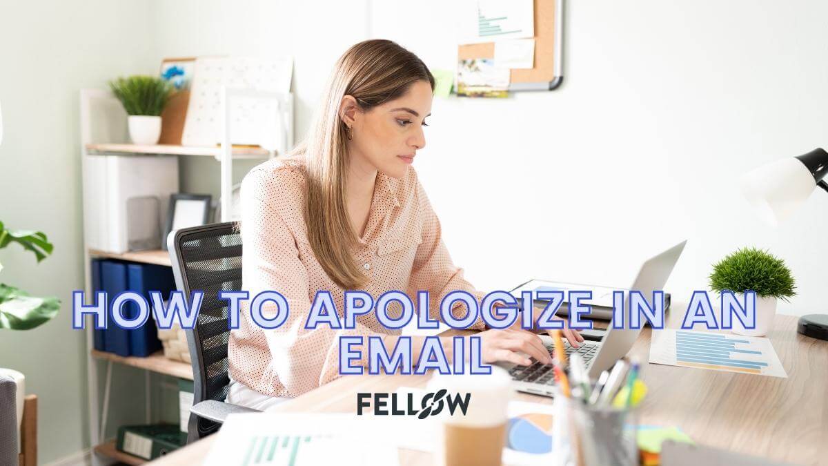 How to Apologize Professionally In an Email [+ Templates] | Fellow.app