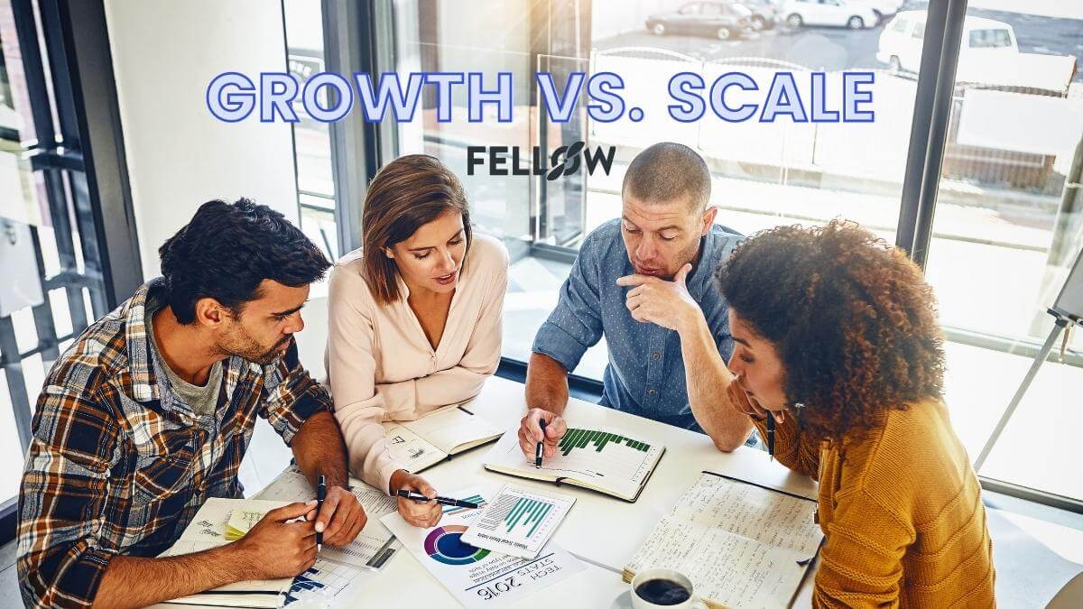 Growth vs. Scale: Everything You Need to Know | Fellow.app