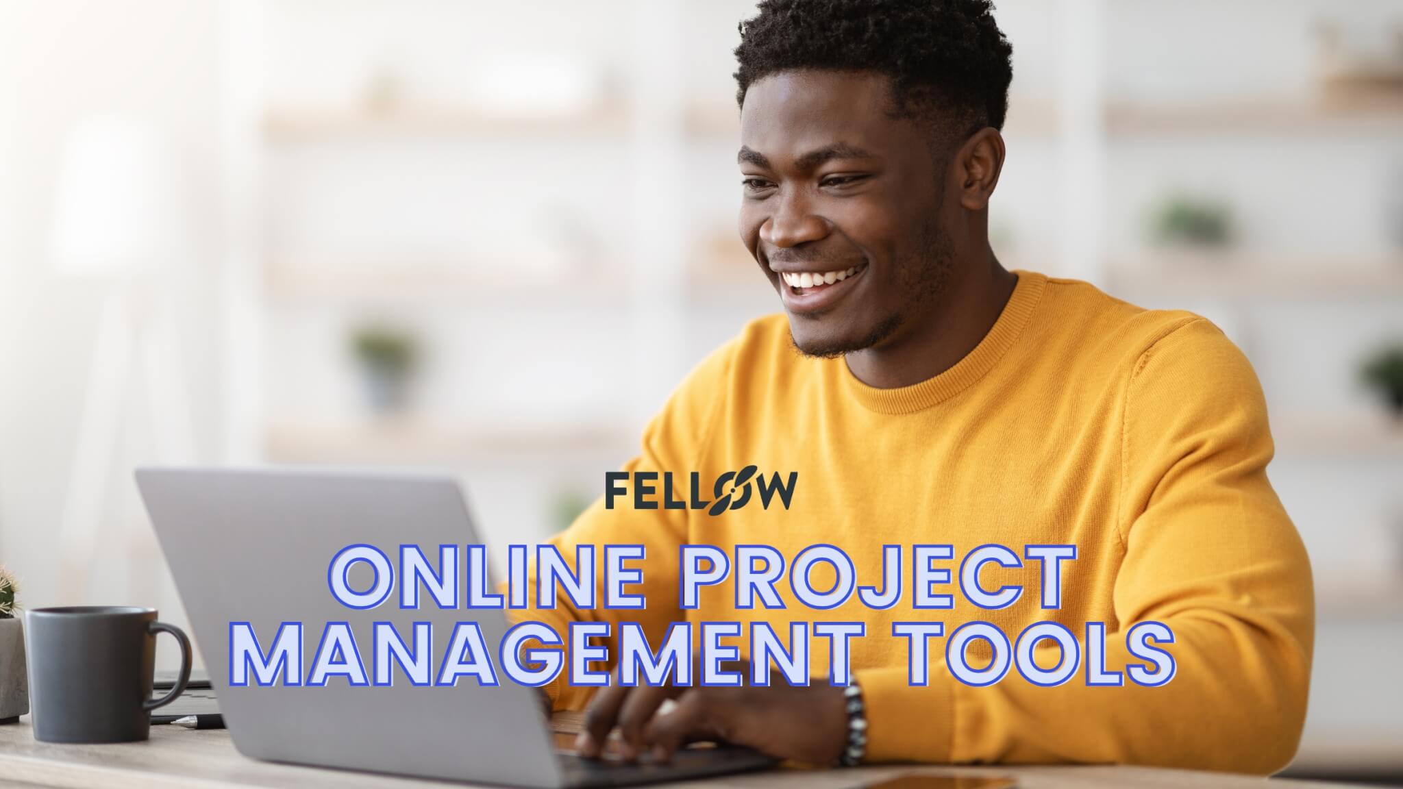 8 Best Online Project Management Tools in 2023 | Fellow.app