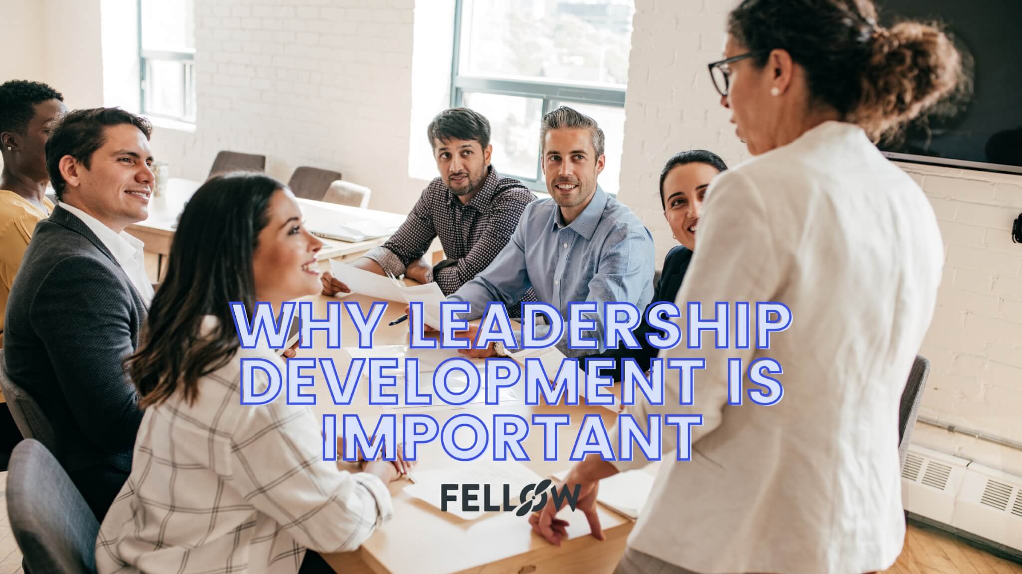 leadership-development-why-it-s-important-fellow-app