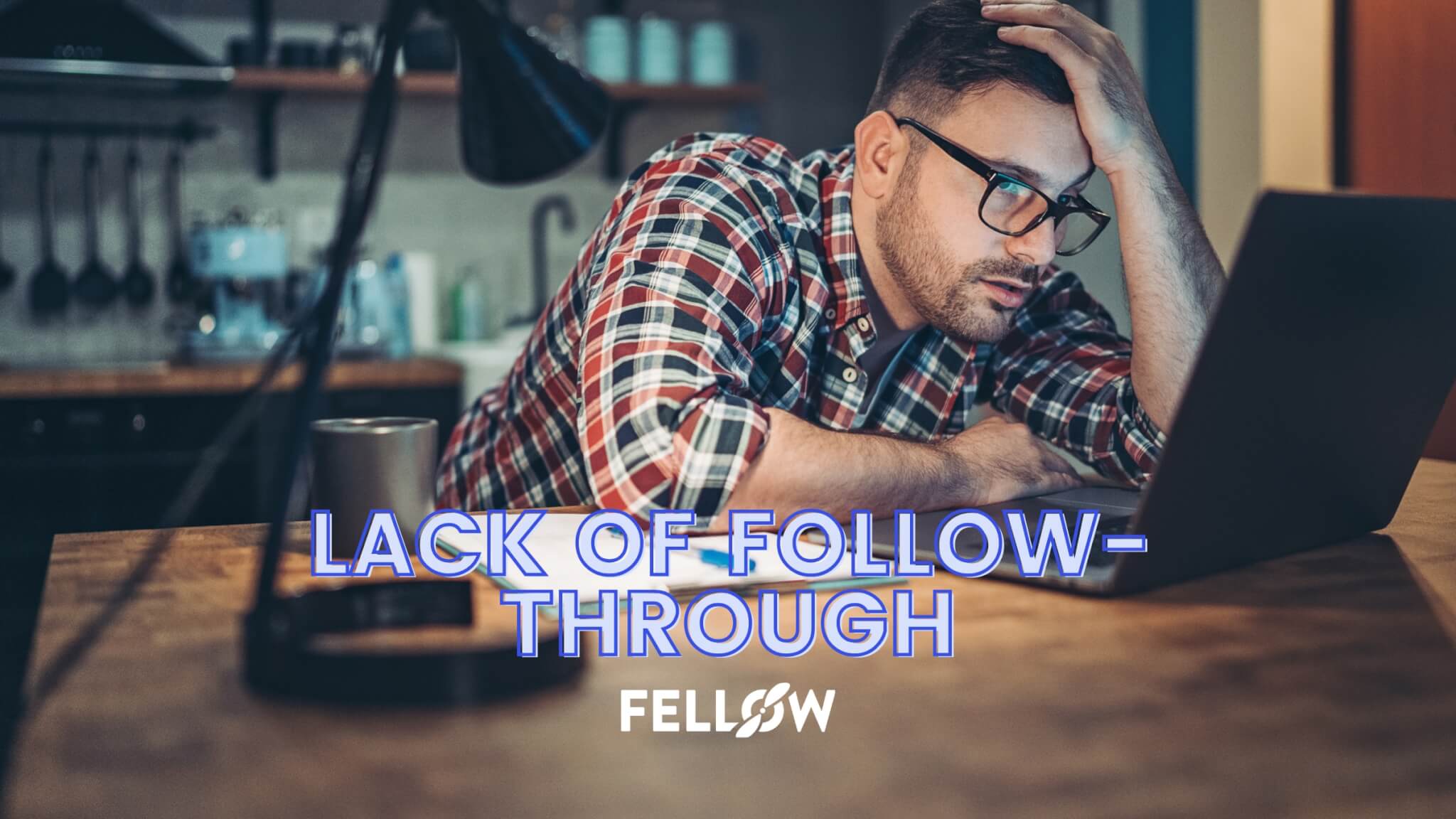 11-ways-to-overcome-a-lack-of-follow-through-fellow-app