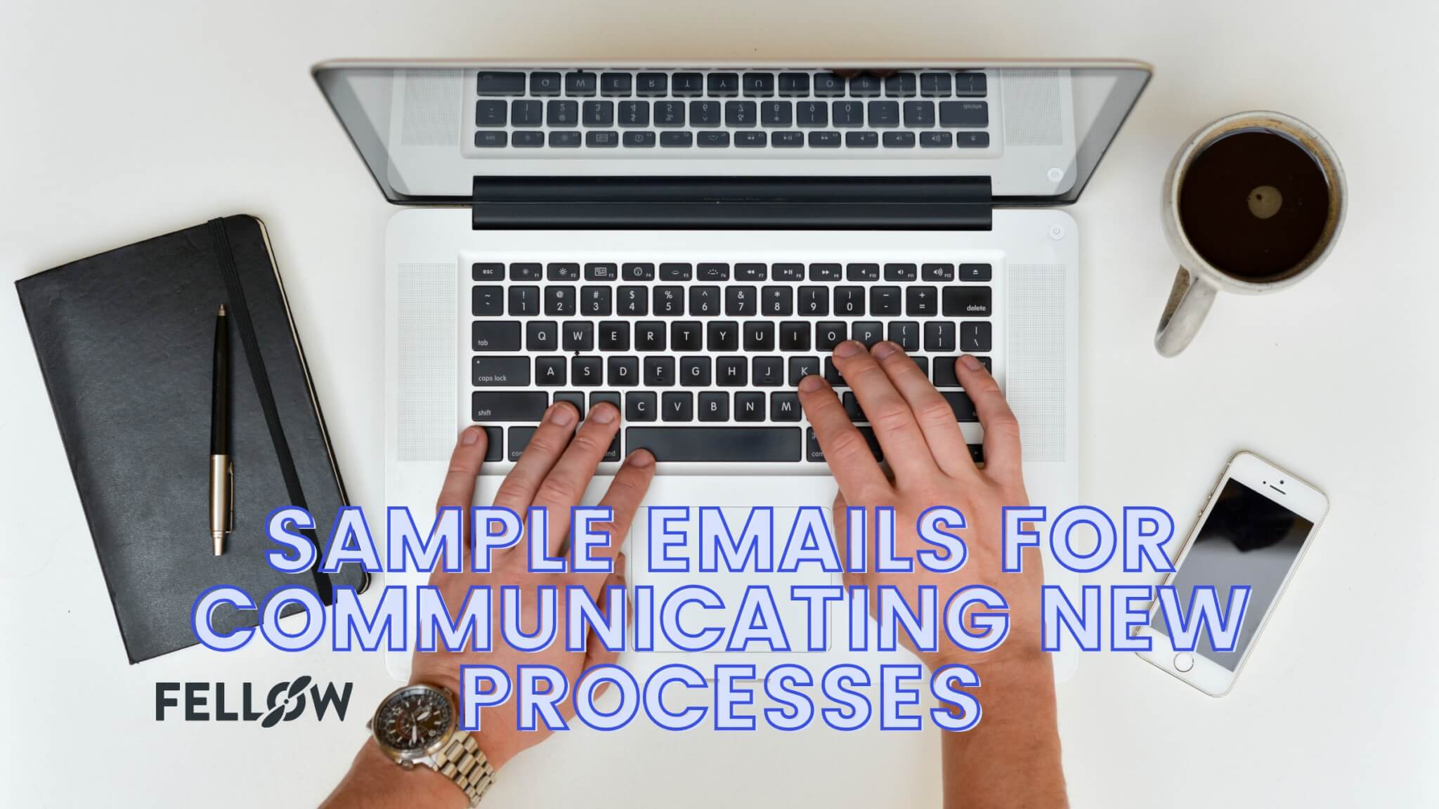 6 Free Sample Emails for Communicating New Processes Fellow