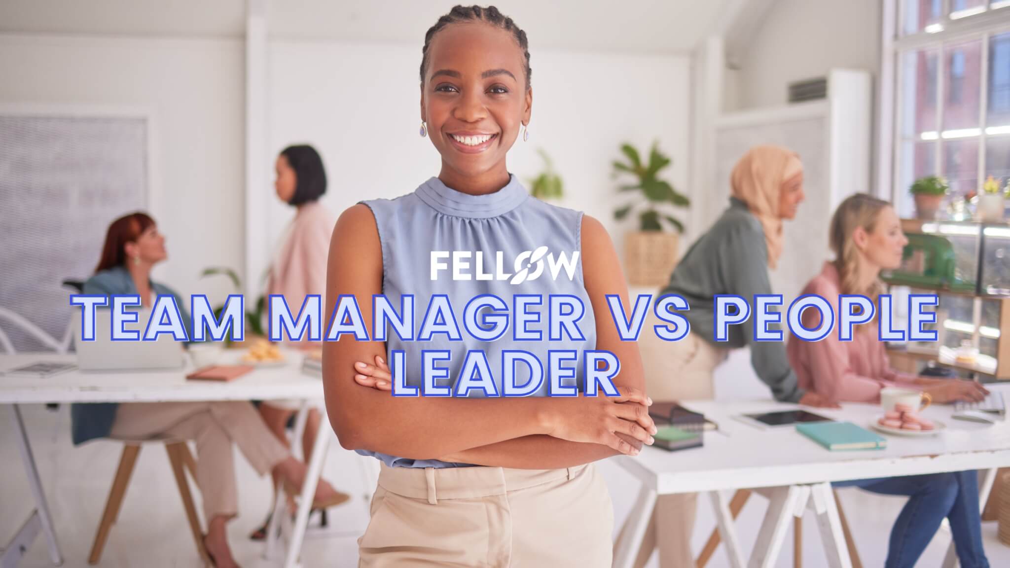 people-leader-vs-team-manager-responsibilities-skills-fellow