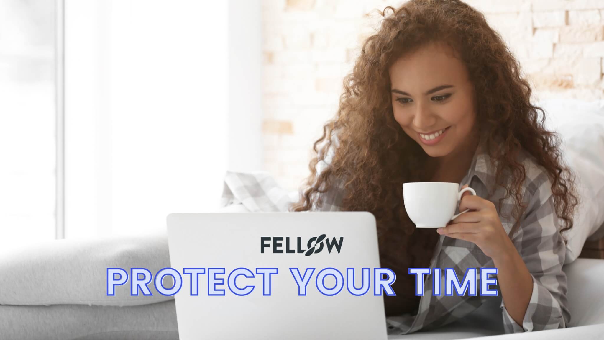 10 of the Best Ways to Protect Your Time | Fellow.app